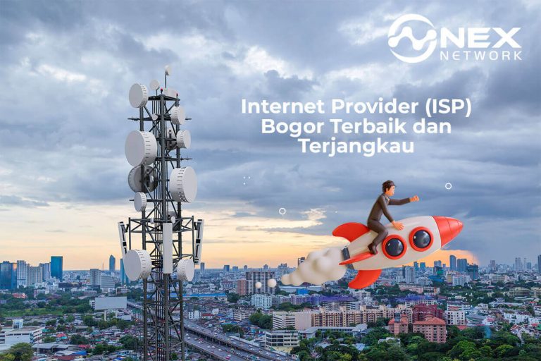 Internet Provider (ISP) Bogor Terbaik Dan Terjangkau - Nex Network