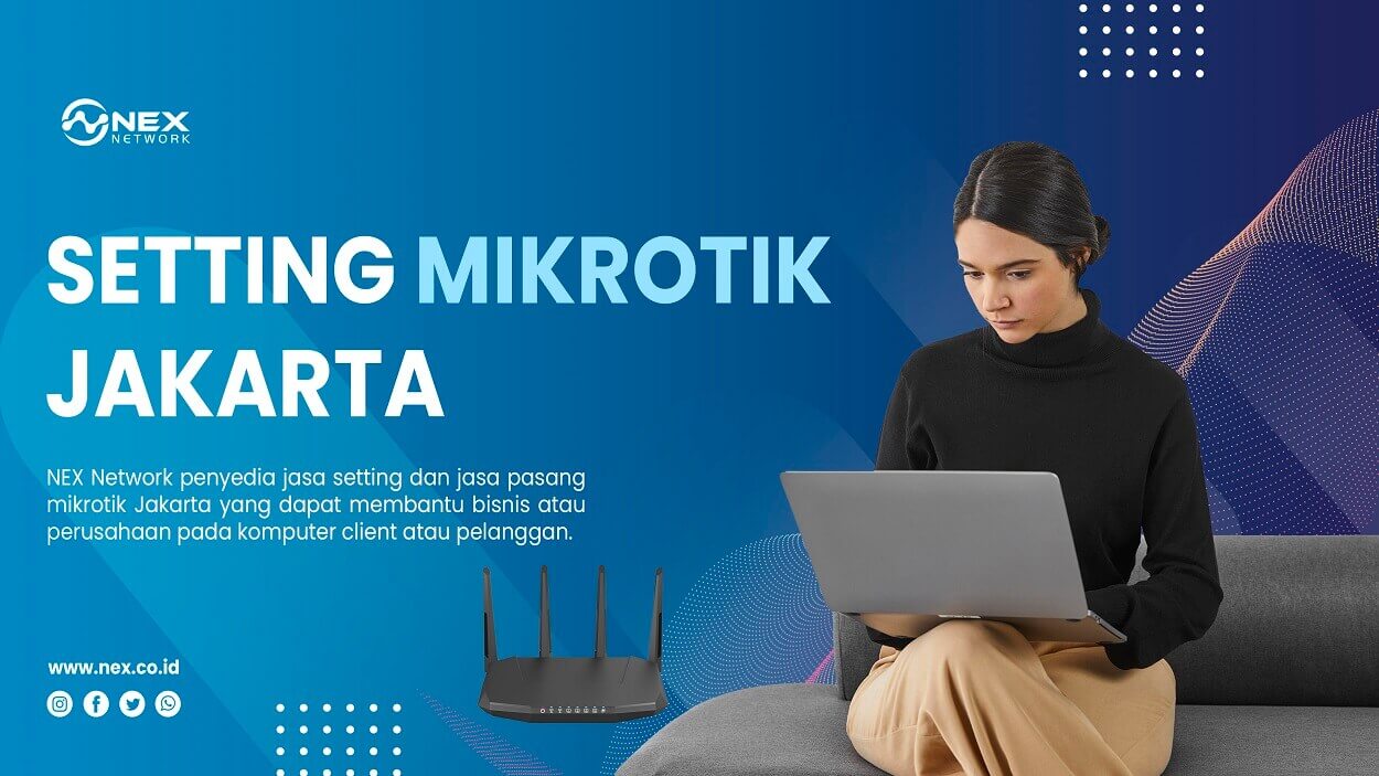 NEX Network penyedia jasa setting dan jasa pasang mikrotik Jakarta