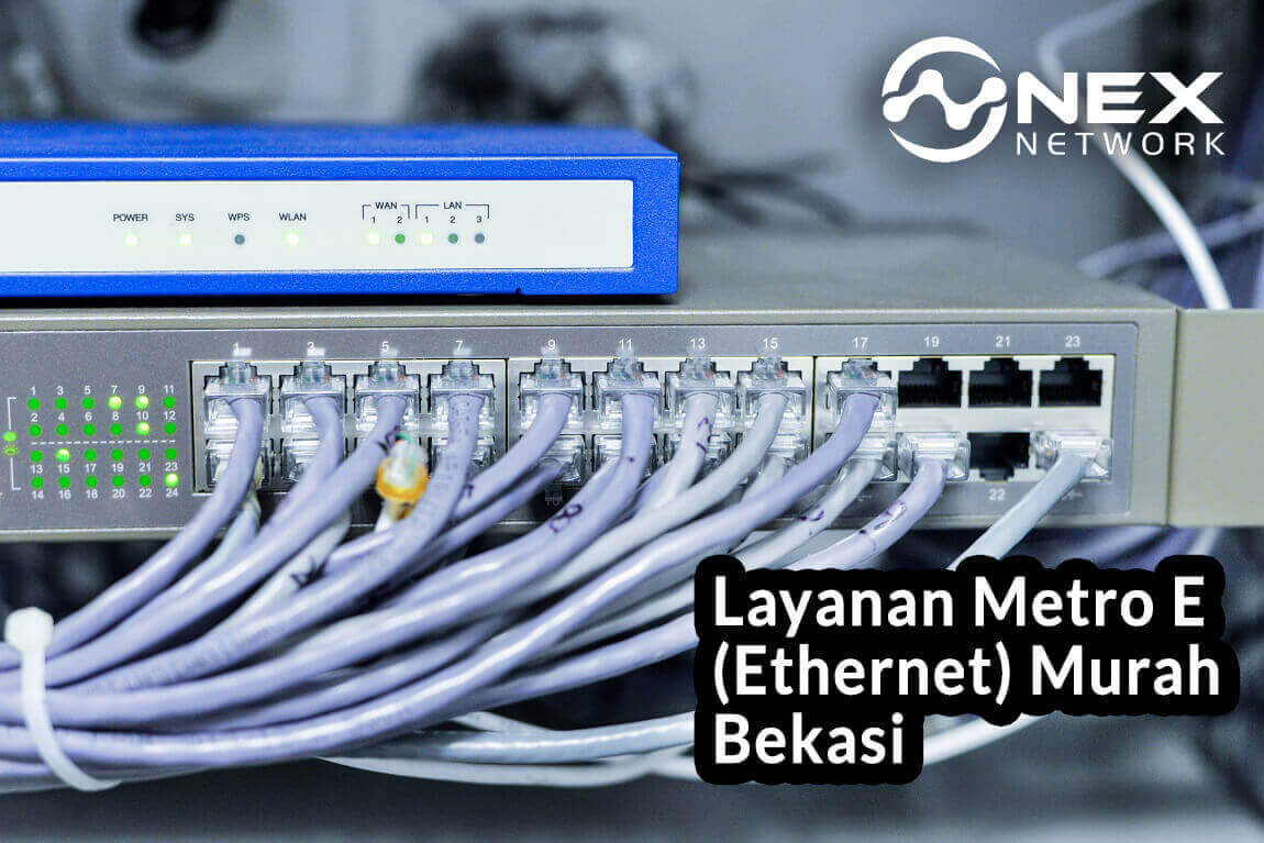 Layanan Metro E (Ethernet) Murah Bekasi NEX Network