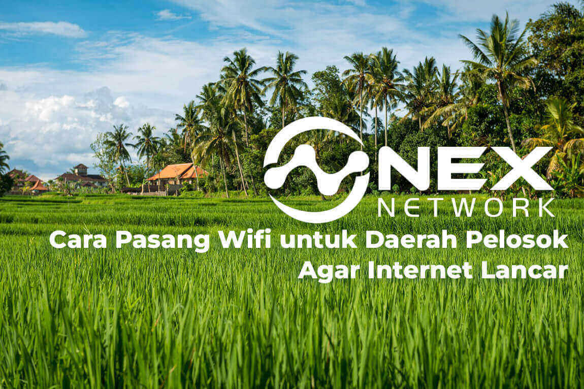 Cara Pasang Wifi untuk Daerah Pelosok agar Internet Lancar