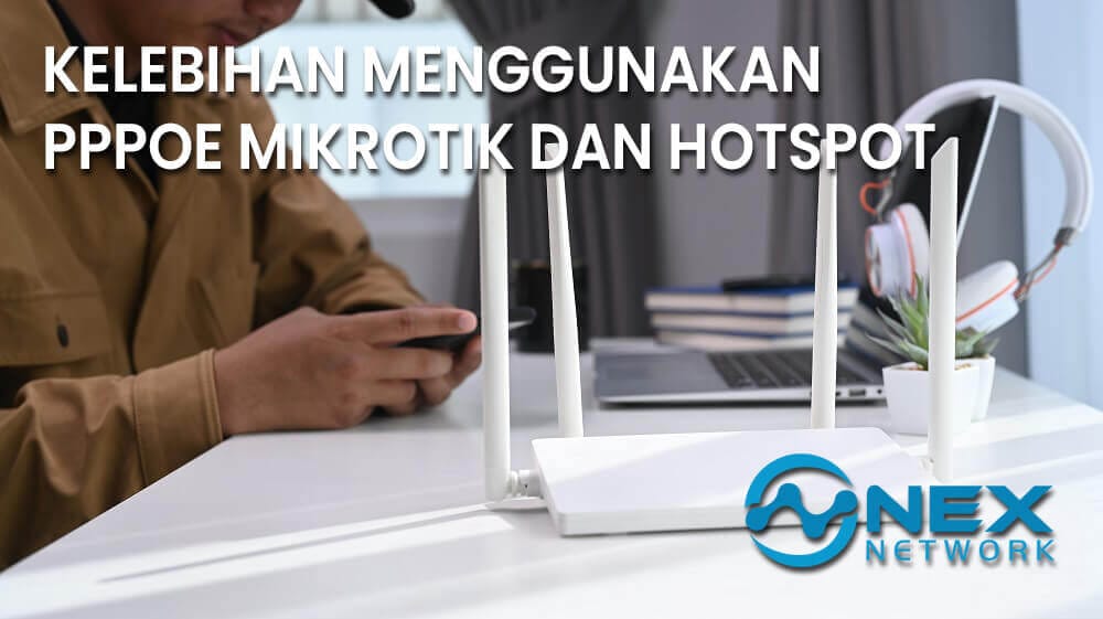 Kelebihan Menggunakan PPPOE Mikrotik dan Hotspot